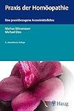 Praxis der Homöopathie: Eine praxisbezogene Arzneimittellehre - Markus Wiesenauer, Michael Elies 