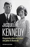Gespräche über ein Leben mit John F. Kennedy: Mit einem Vorwort von Caroline Kennedy - Jacqueline Kennedy Übersetzer: Helmut Dierlamm, Jens Hagestedt, Dagmar Mallett, Thomas Pfeiffer, Thorsten Schmidt, Christina Knüllig 
