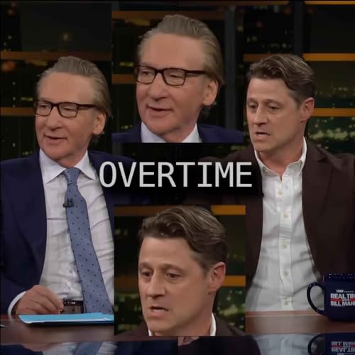 Overtime Part 4 - Now Bill Maher's Scoring Off Me, Oh, That is it! feat Eoin Higgins