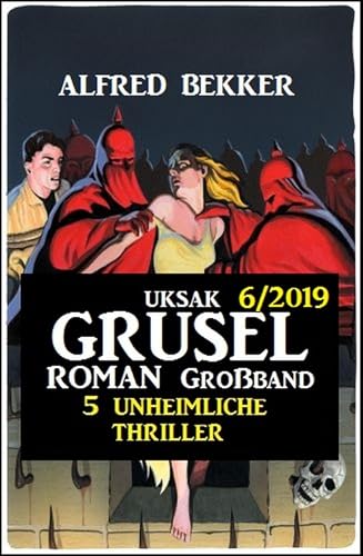 Uksak Grusel-Roman Großband 6/2019 – 5 unheimliche Thriller