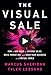 The Visual Sale: How to Use Video to Explode Sales, Drive Marketing, and Grow Your Business in a Virtual World