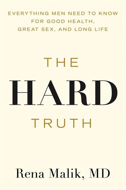 The Hard Truth: Everything Men Need to Know for Good Health, Great Sex and Long Life