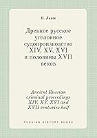Ancient Russian criminal proceedings XIV, XV, XVI and XVII centuries half 5519391939 Book Cover
