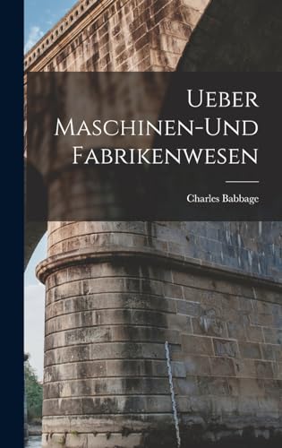Ueber Maschinen-und Fabrikenwesen (German Edition)