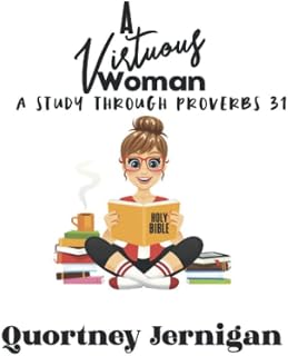 A Virtuous Woman: A study through Proverbs 31