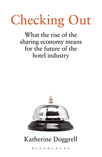 Checking Out: What the Rise of the Sharing Economy Means for the Future of the Hotel Industry (English Edition) - Doggrell, Katherine