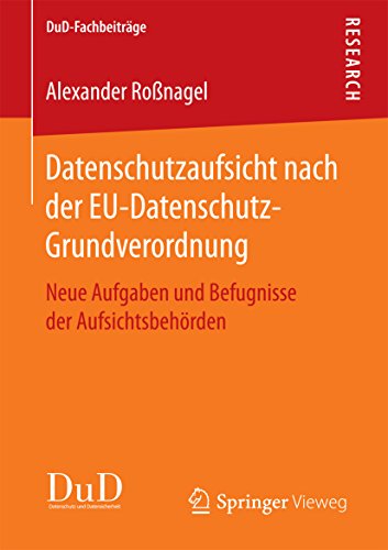 Datenschutzaufsicht nach der EU-Datenschutz-Grundverordnung: Neue Aufgaben und Befugnisse der Aufsichtsbehörden (DuD-Fachbeiträge) (German Edition)