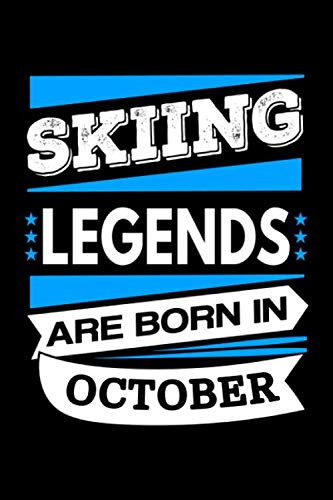 Skiing Legends Are Born In October Journal: Funny Skiing Notebook, Birthday Gift for Skiing Lovers