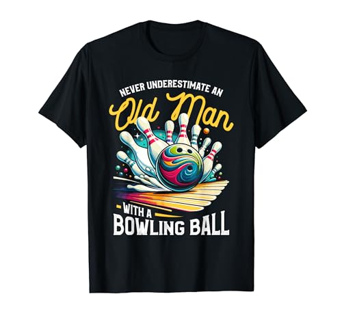 Never Underestimate An Old Man With A Bowling Ball Bowler Camiseta