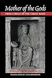 Mother of the Gods: From Cybele to the Virgin Mary