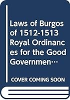 The Laws of Burgos of 1512-1513: Royal Ordinances for the Good Government and Treatment of Indians 0313210195 Book Cover