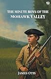 The Minute Boys Of The Mohawk Valley