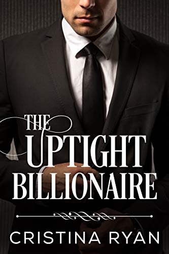 The Uptight Billionaire: A Clean Fake Relationship Romantic Comedy by [Cristina Ryan]