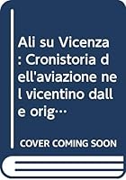 Ali su Vicenza: Cronistoria dell'aviazione nel vicentino dalle origini al 1994 8886585195 Book Cover