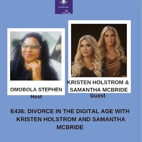 E436: Dealing With Divorce In The Digital Age With Kristen Holstrom And Samantha McBride
