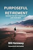 Purposeful Retirement: Making the next season of life your best
