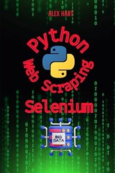 Paperback Python web scraping Automation With Selenium: Data Extraction Skills and Automate Bots (Python for Web Scraping: Automation Selenium, Beautiful Soup, scraping for Google Search, youtube, Facebook) Book