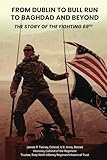From Dublin to Bull Run to Baghdad and Beyond: The Story of the Fighting 69th