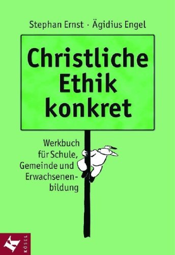 Christliche Ethik konkret: Werkbuch für Schule, Gemeinde und Erwachsenenbildung