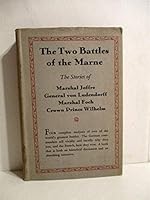 Two Battles of the Marne: Stories of Joffre, Ludendorff, Foch, Prince Willhelm. B0021WE4QG Book Cover