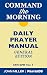 Command the Morning: Daily Prayer Manual (Command the Morning Series Book 1)