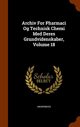 Archiv For Pharmaci Og Technisk Chemi Med Deres Grundvidenskaber, Volume 18