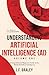 Understanding Artificial Intelligence {AI} Volume One: A Comprehensive Beginners Guide to the World of Artificial Intelligence [Books of Understanding&cent; - Computer/Tech]