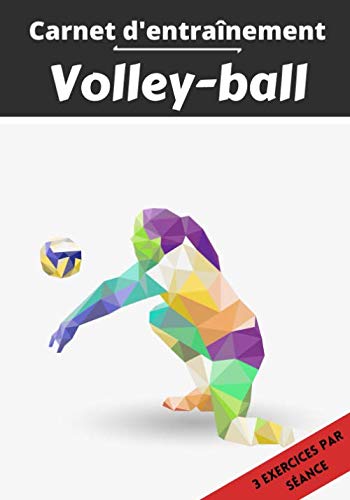 Carnet d’entraînement Volley-ball: Planifier et suivi des séances de sport | Exercice et objectif d'entraînement pour progresser | Passion sportif : Volley-ball | Idée cadeau |
