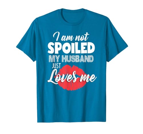 Funny Wife T-Shirt I'm Not Spoiled My Husband Just Loves Me T-Shirt, Men, Sapphire Blue, 3X-Large