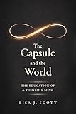 The Capsule and the World: The Education of a Thinking Mind (English Edition)...