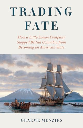 Trading Fate: How a Little-known Company Stopped British Columbia from Becoming an American State