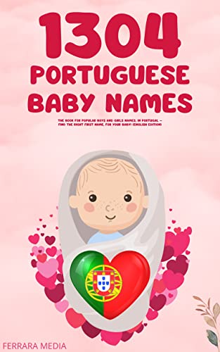 1304 Portuguese baby names – The book for popular boys and girls names, in Portugal – Find the right first name, for your baby! (English Edition)