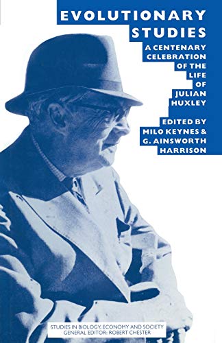 Evolutionary Studies: A Centenary Celebration of the Life of Julian Huxley (Studies in Biology, Economy and Society)