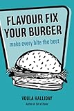 Flavour Fix Your Burger: make every bite the best