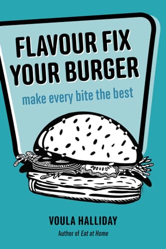 Flavour Fix Your Burger: make every bite the best