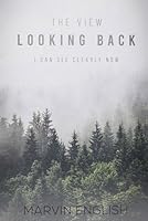 The View Looking Back: I Can See Clearly Now B0CPTLRD61 Book Cover
