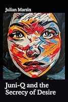 Juni-Q and the Secrecy of Desire (The Eyes of Juni-Q) B0BMZP8QPY Book Cover