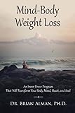 Mind-Body Weight Loss: An Inner Power Program That Will Transform Your Body, Mind, Heart, and Soul
