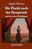 mereau patrick  Die Flucht nach der Hauptstadt: und vier weitere Erzählungen