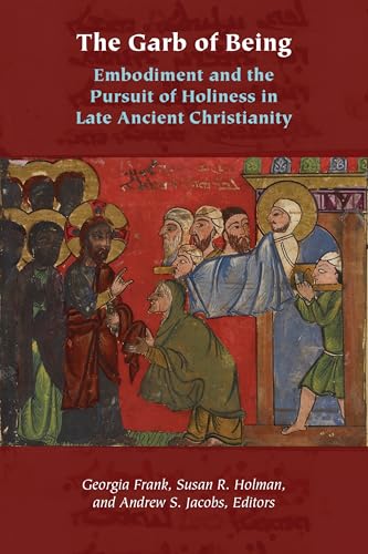 The Garb of Being: Embodiment and the Pursuit of Holiness in Late Ancient Christianity (Orthodox Christianity and Contemporary Thought)