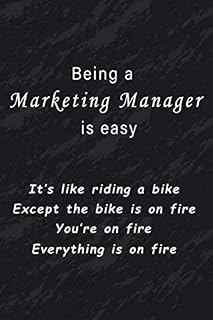 Being a Marketing Manager is easy | It’s like riding a bike | Except the bike is on fire | You’re on fire | Everything is on fire: Blank Lined Journal ... Marketing lover 6" x 9" Notebook, 110 Pages