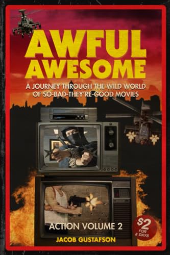 Awful Awesome Action Volume 2: A Journey Through The Wild World of So Bad They're Good Movies