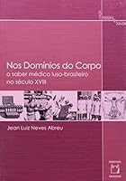 Nos Dominios Do Corpo: O Saber Medico Luso-Brasileiro No Seculo XVIII 857541206X Book Cover