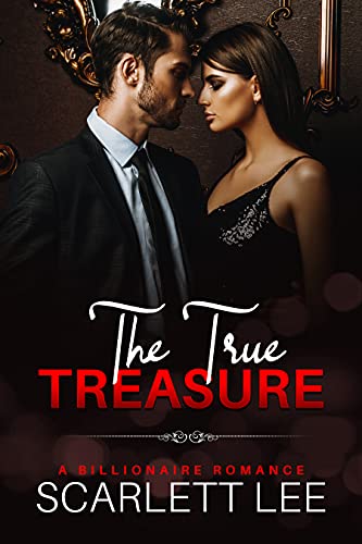The True Treasure: A Scarlett Lee Billionaire Romance (The Scarlett Lee Billionaire Romance Series Book 1)