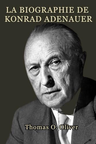 La biographie de Konrad Adenauer: Leadership, Reconstruction et naissance de la Republique federale