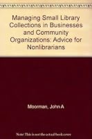 Managing Small Library Collections in Businesses and Community Organizations: Advice for Non-Librarians 0838905064 Book Cover