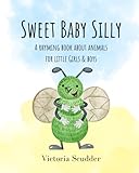 Sweet Baby Silly: A Rhyming Book About Animals for Little Girls & Boys