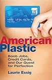 American Plastic: Boob Jobs, Credit Cards, and Our Quest for Perfection