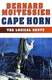 Cape Horn: The Logical Route: 14,216 Miles Without a Port of Call