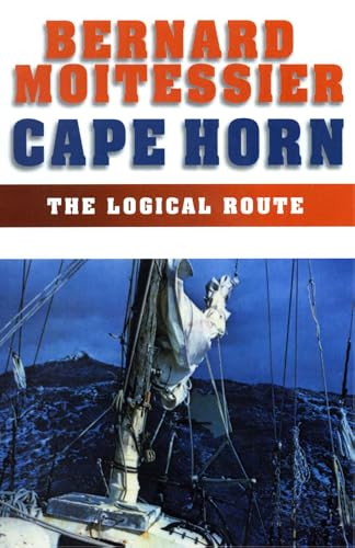 Cape Horn: The Logical Route: 14,216 Miles Without a Port of Call